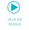 Veja os Slides